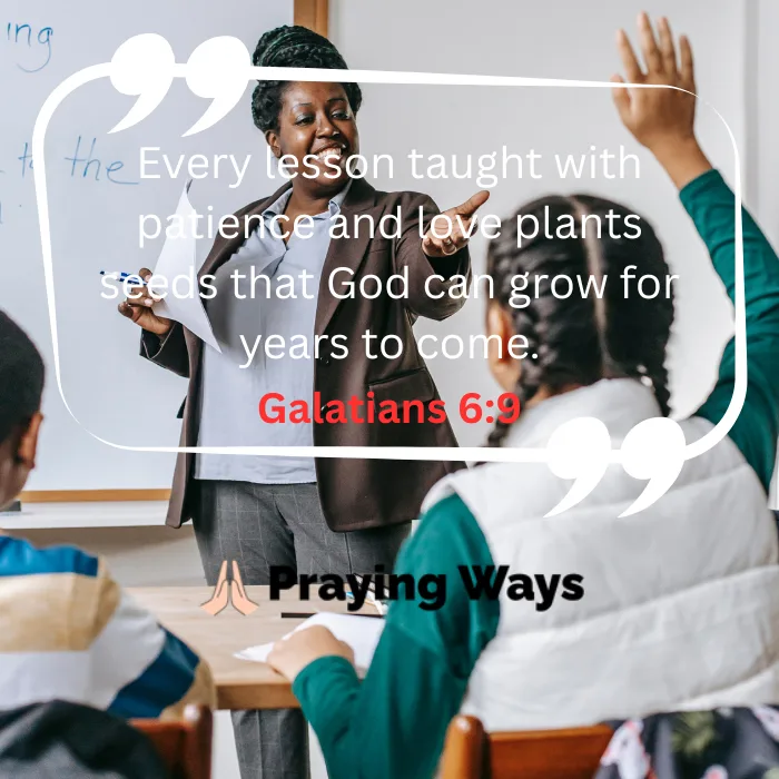 A female Black teacher in a blazer stands smiling at the front of a classroom next to a whiteboard, gesturing warmly toward a student who has their hand raised. Overlay text inside white quotation marks reads: "Every lesson taught with patience and love plants seeds that God can grow for years to come." The scripture reference "Galatians 6:9" is displayed in red text