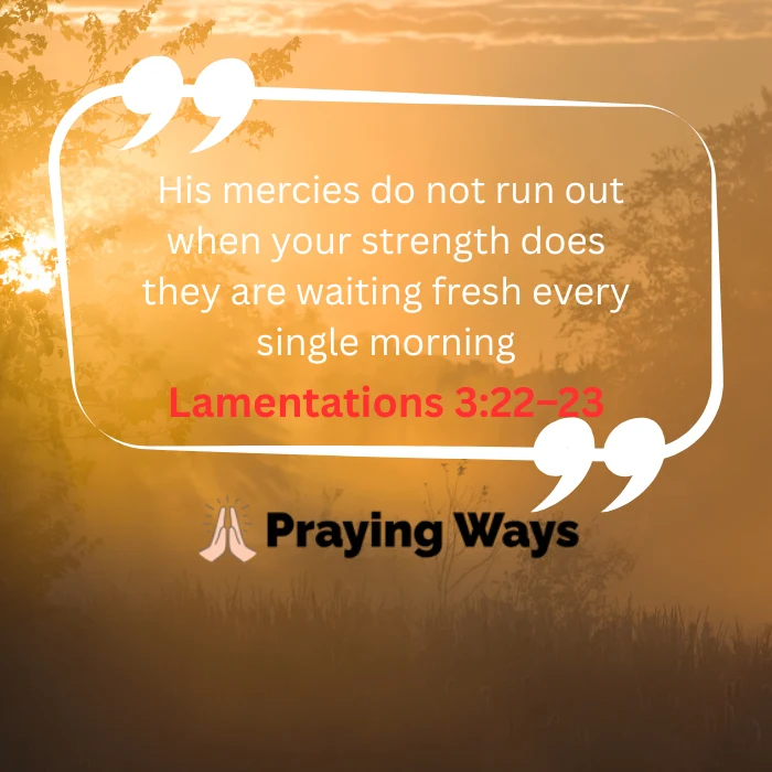 A motivational faith graphic by Praying Ways with a backdrop of a warm, hazy golden sunrise filtering through trees over a misty field. White text inside large quotation marks reads, "His mercies do not run out when your strength does they are waiting fresh every single morning." The scripture reference "Lamentations 3:22–23" is written underneath in vibrant red text.