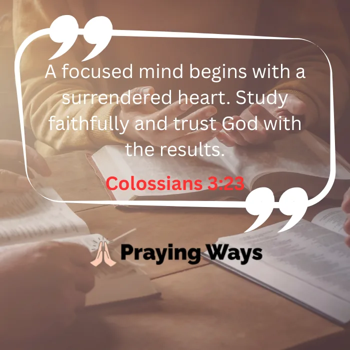Group study session with open Bibles on a wooden table, featuring a person holding their hands out in a prayer or surrender gesture. Quote overlay emphasizes focus and trusting God with exam results, referencing Colossians 3:23.