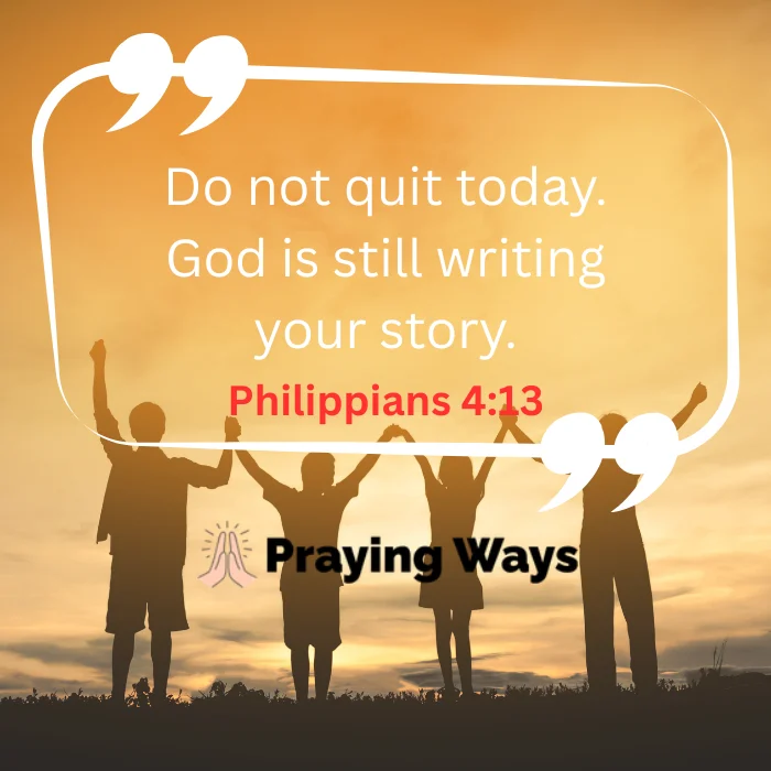 A motivational quote graphic by Praying Ways stating 'Do not quit today. God is still writing your story.' with the scripture reference Philippians 4:13 in red font. The background displays a warm golden sunset silhouette of four people holding hands and raising their arms.