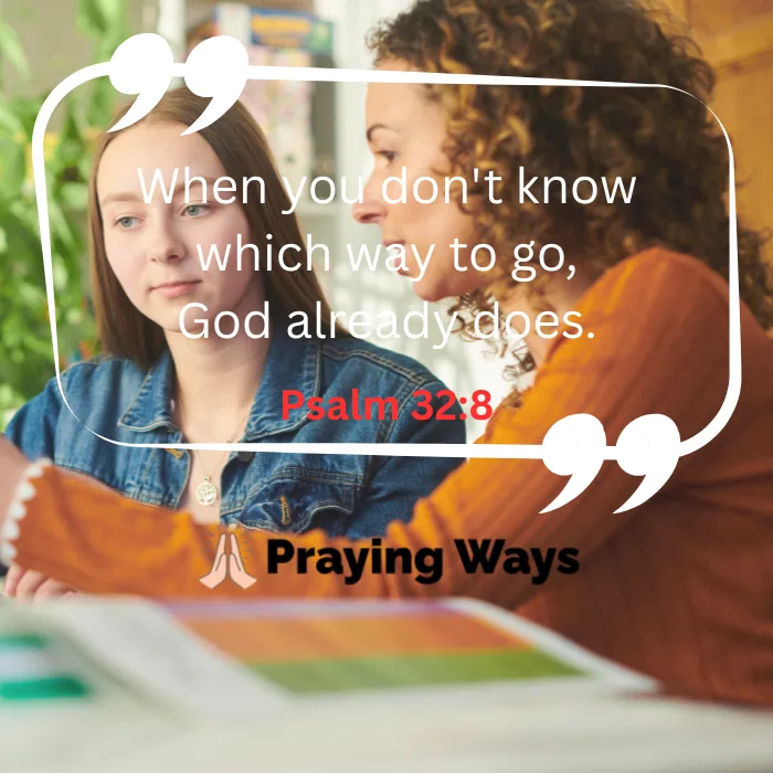 A motivational religious graphic featuring the text "When you don't know which way to go, God already does. Psalm 32:8" enclosed in white quotation marks. The background image displays a supportive woman speaking to a young girl sitting at a desk
