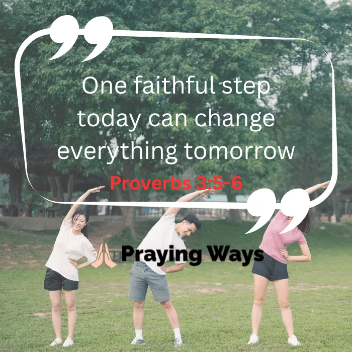 An inspirational quote graphic by Praying Ways featuring the text 'One faithful step today can change everything tomorrow' with the scripture reference Proverbs 3:5-6 in red. The background shows three people doing morning stretching exercises on a green lawn with trees.